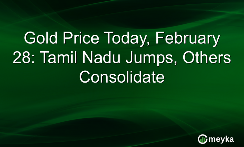 Gold Price Today, February 28: Tamil Nadu Jumps, Others Consolidate