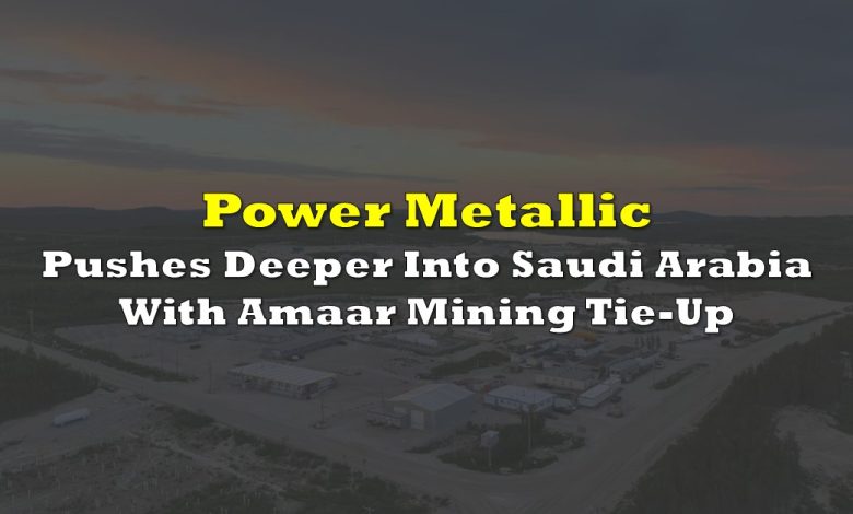 Power Metallic Pushes Deeper Into Saudi Arabia With Amaar Mining Tie-Up